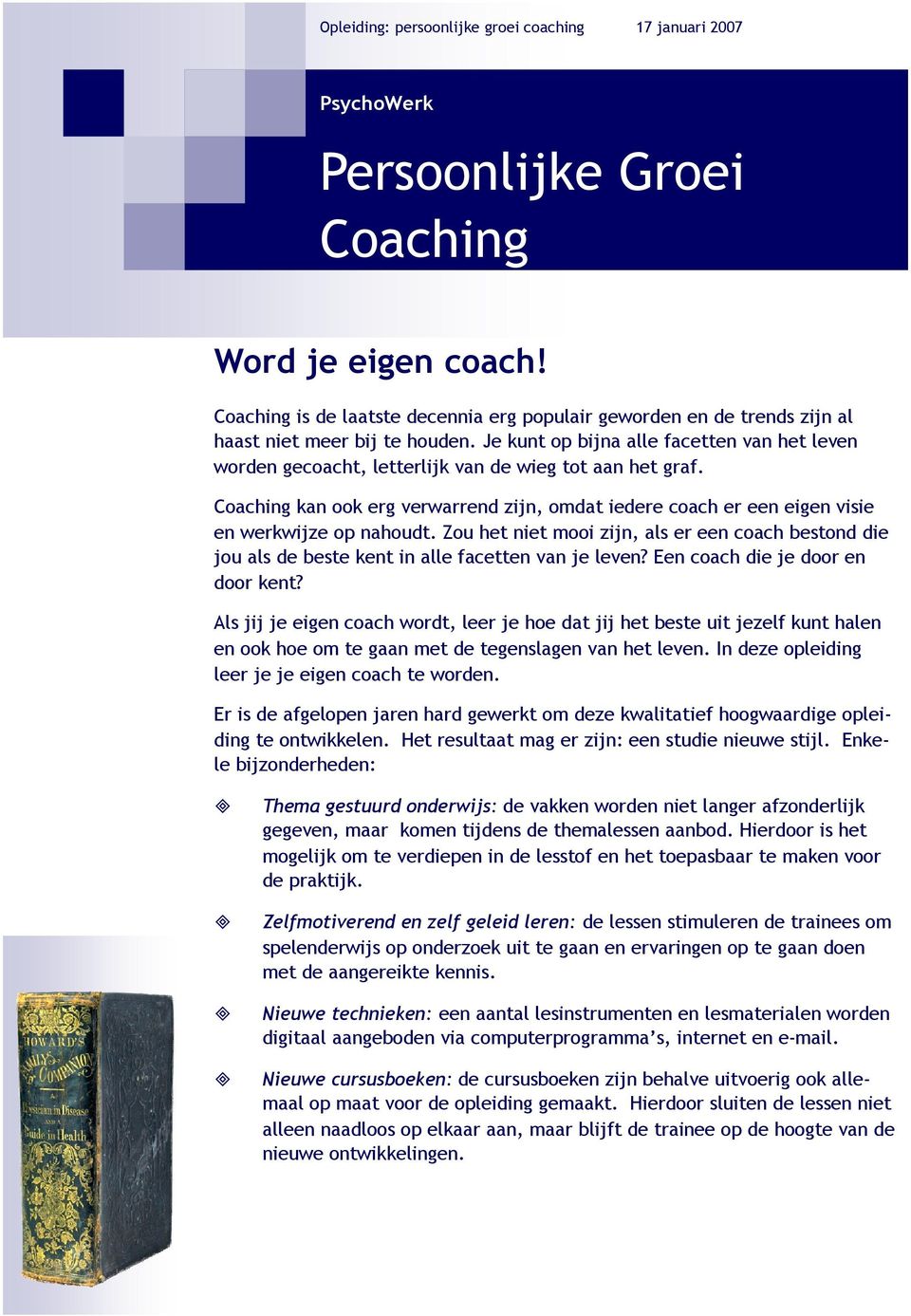 Coaching kan ook erg verwarrend zijn, omdat iedere coach er een eigen visie en werkwijze op nahoudt.