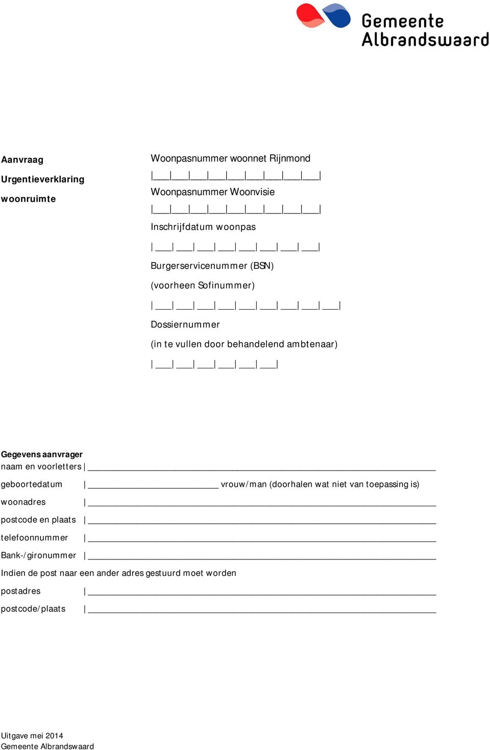 aanvrager naam en voorletters geboortedatum woonadres vrouw/man (doorhalen wat niet van toepassing is) postcode en