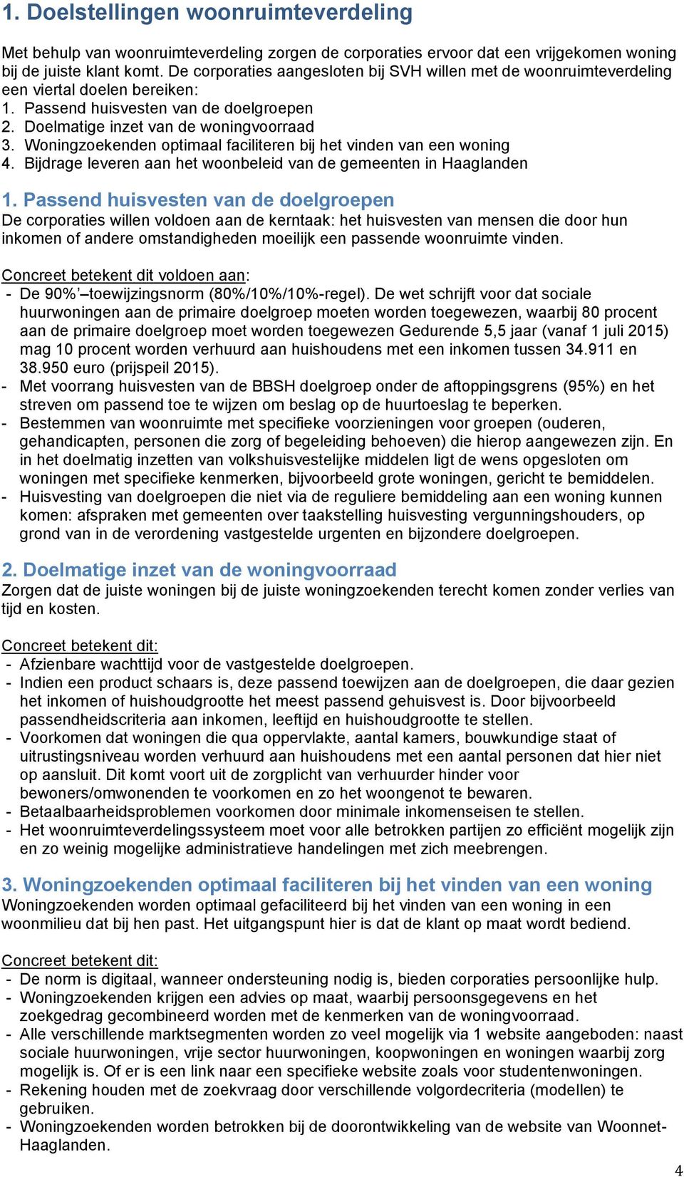 Woningzoekenden optimaal faciliteren bij het vinden van een woning 4. Bijdrage leveren aan het woonbeleid van de gemeenten in Haaglanden 1.