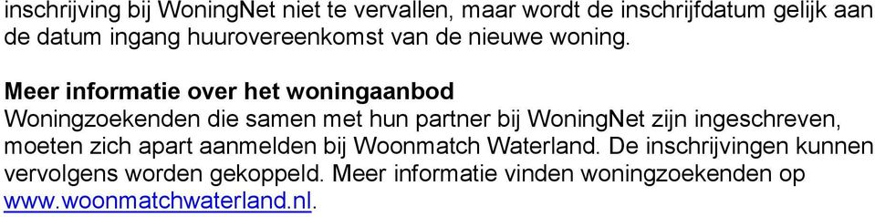 Meer informatie over het woningaanbod Woningzoekenden die samen met hun partner bij WoningNet zijn