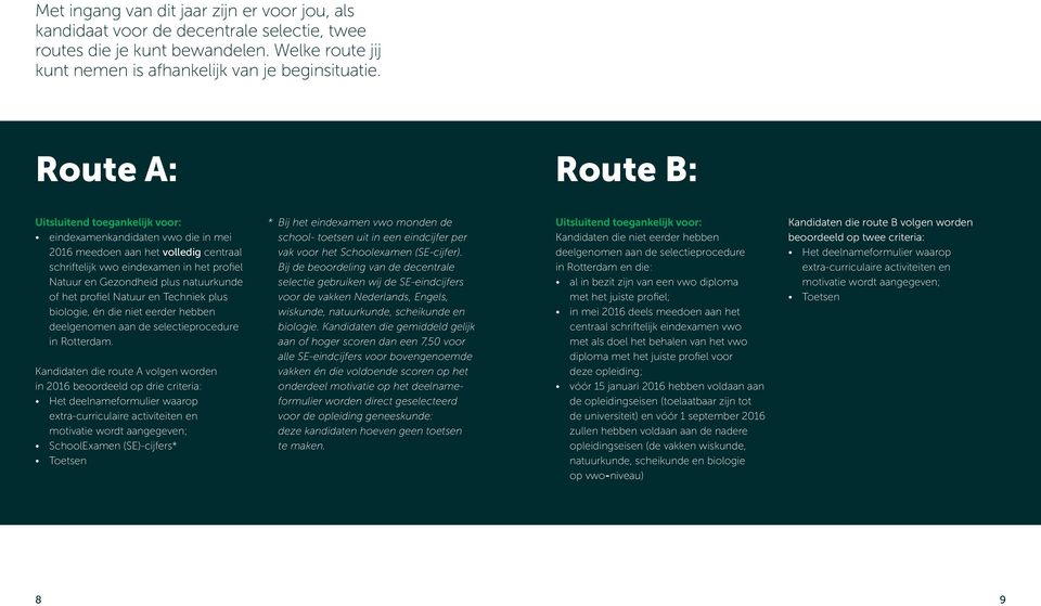 natuurkunde of het profiel Natuur en Techniek plus biologie, én die niet eerder hebben deelgenomen aan de selectieprocedure in Rotterdam.