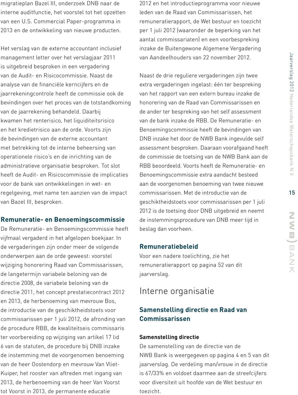 Naast de analyse van de financiële kerncijfers en de jaarrekeningcontrole heeft de commissie ook de bevindingen over het proces van de totstandkoming van de jaarrekening behandeld.