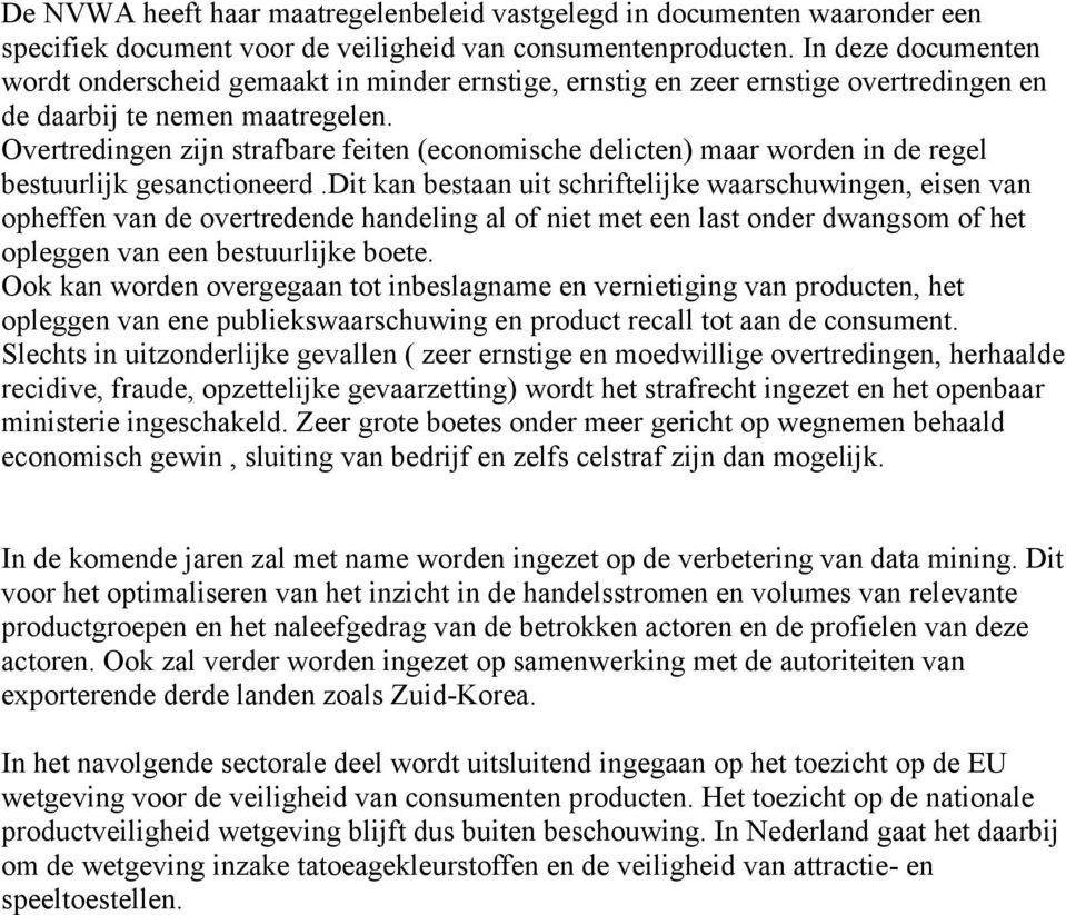 Overtredingen zijn strafbare feiten (economische delicten) maar worden in de regel bestuurlijk gesanctioneerd.