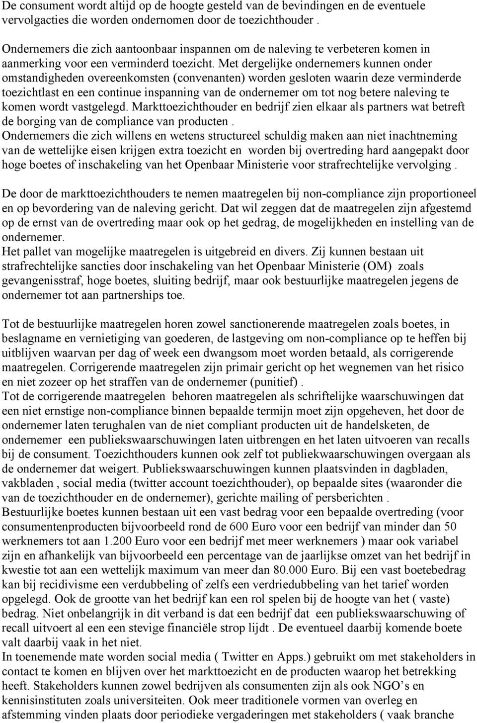 Met dergelijke ondernemers kunnen onder omstandigheden overeenkomsten (convenanten) worden gesloten waarin deze verminderde toezichtlast en een continue inspanning van de ondernemer om tot nog betere