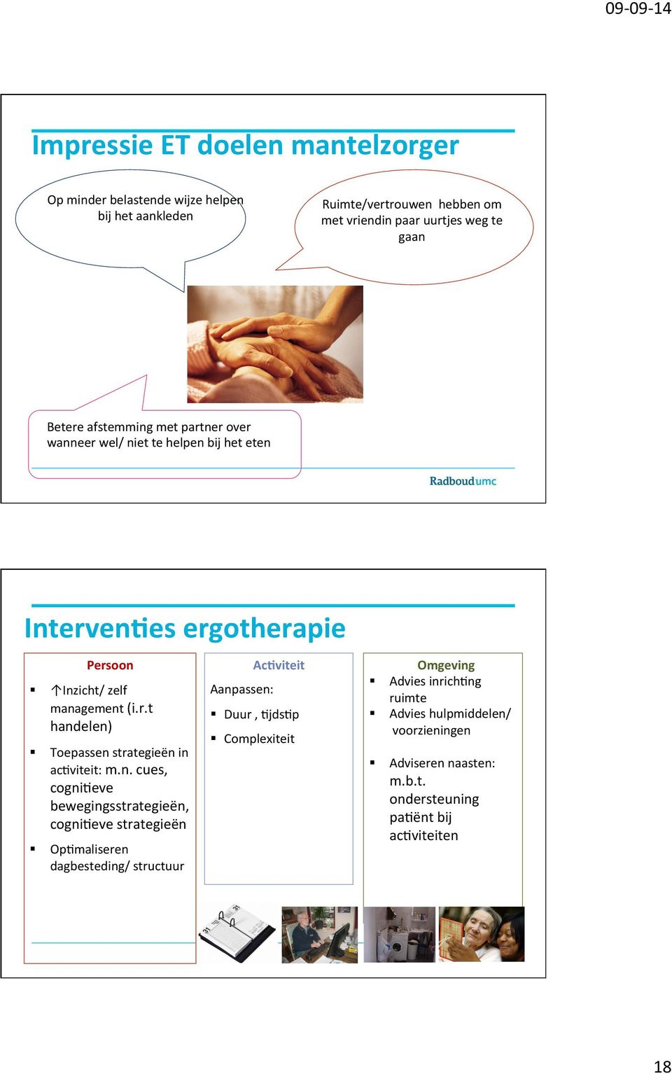 n. cues, cognineve bewegingsstrategieën, cognineve strategieën OpNmaliseren dagbesteding/ structuur Ac<viteit Aanpassen: Duur, NjdsNp Complexiteit