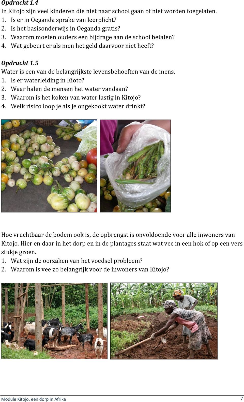 2. Waar halen de mensen het water vandaan? 3. Waarom is het koken van water lastig in Kitojo? 4. Welk risico loop je als je ongekookt water drinkt?