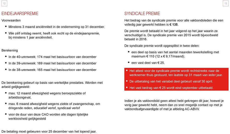 gebeurt op basis van werkelijke prestaties. Worden met arbeid gelijkgesteld: max. 12 maand afwezigheid wegens beroepsziekte of arbeidsongeval, max.