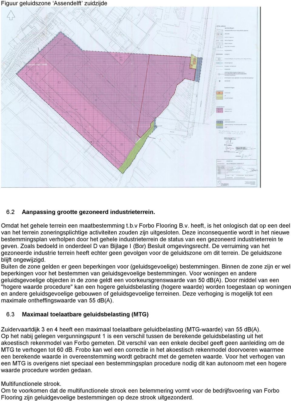 Deze inconsequentie wordt in het nieuwe bestemmingsplan verholpen door het gehele industrieterrein de status van een gezoneerd industrieterrein te geven.