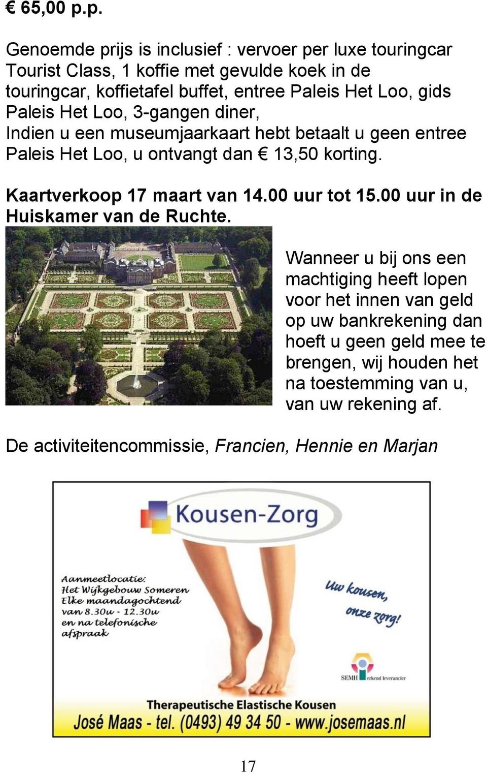 Loo, gids Paleis Het Loo, 3-gangen diner, Indien u een museumjaarkaart hebt betaalt u geen entree Paleis Het Loo, u ontvangt dan 13,50 korting.