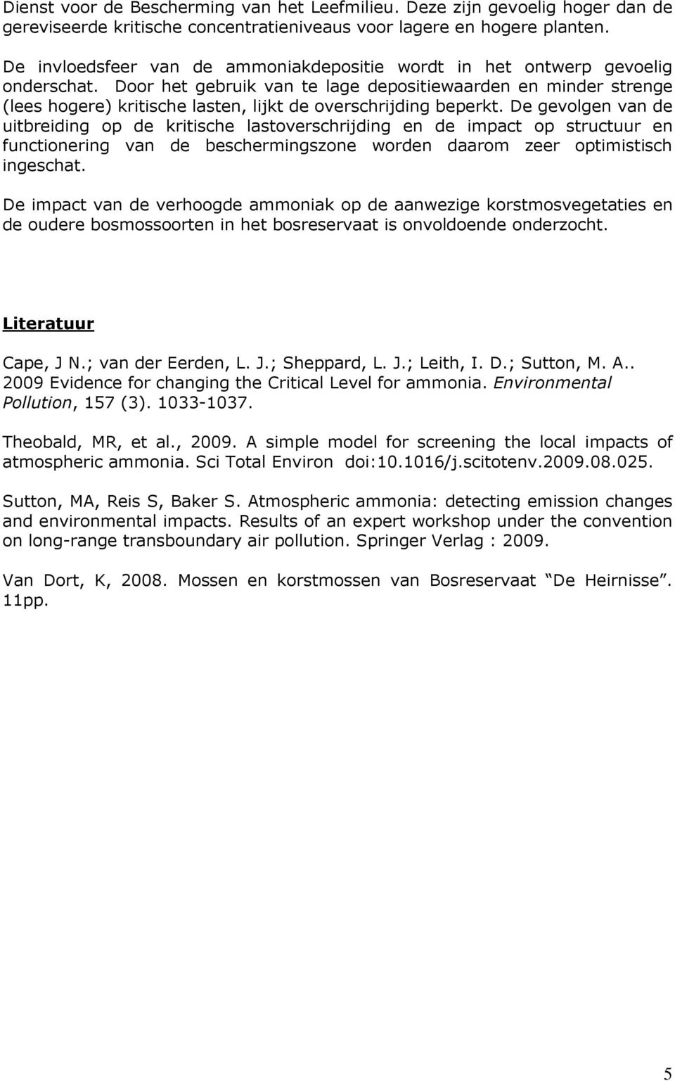 Door het gebruik van te lage depositiewaarden en minder strenge (lees hogere) kritische lasten, lijkt de overschrijding beperkt.