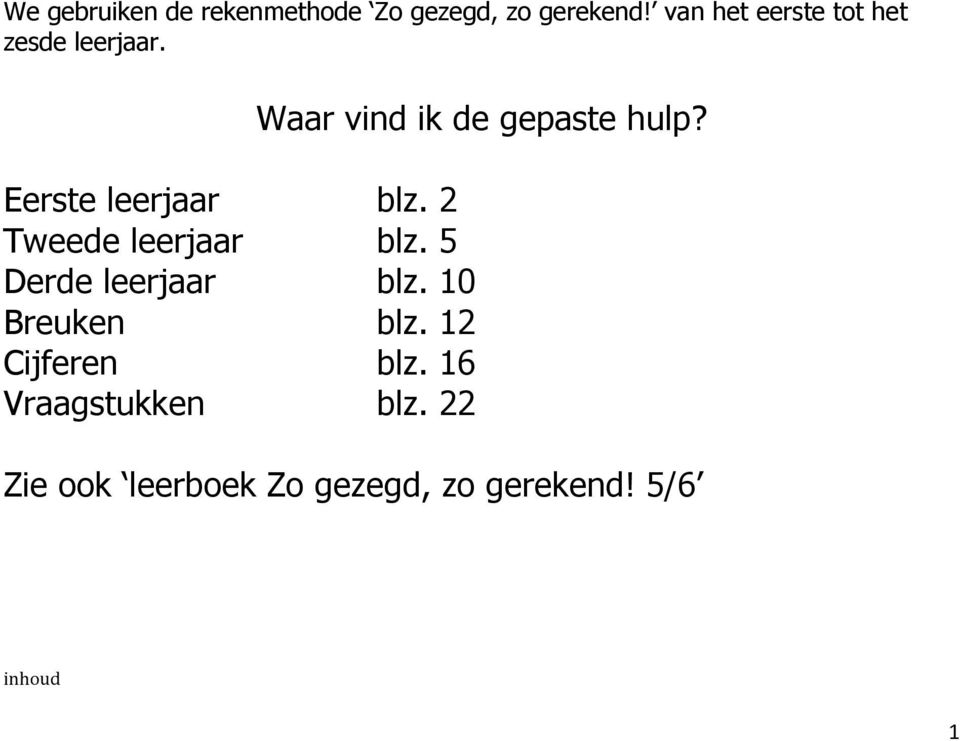 2 Tweede leerjaar blz. 5 Derde leerjaar blz. 10 Breuken blz.