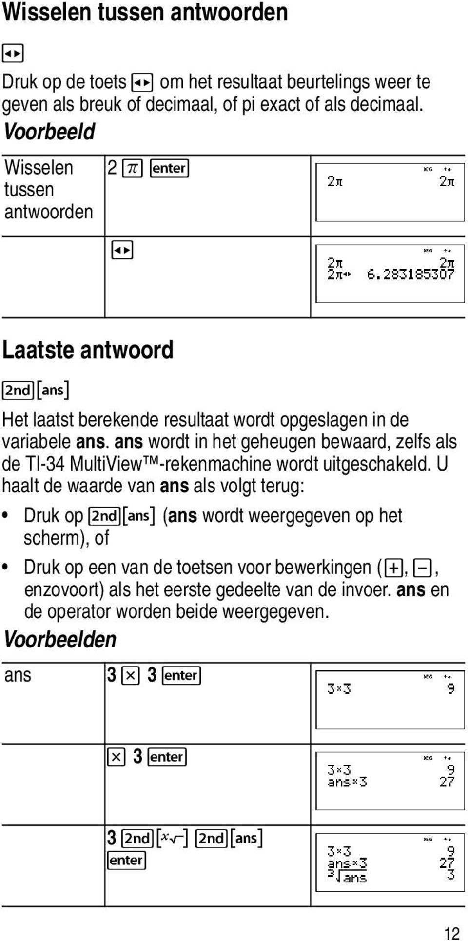 ans wordt in het geheugen bewaard, zelfs als de TI-34 MultiView -rekenmachine wordt uitgeschakeld.