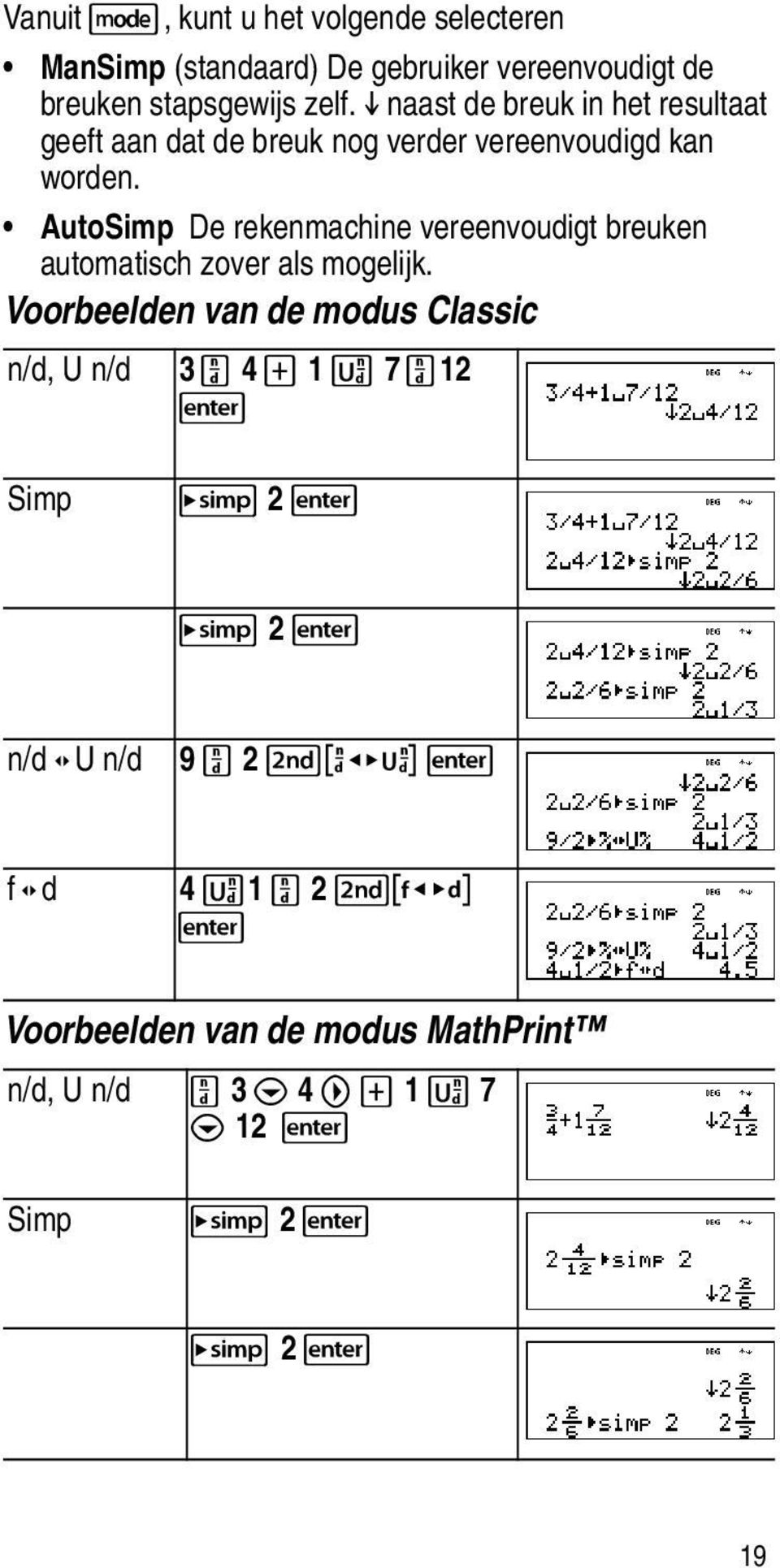 AutoSimp De rekenmachine vereenvoudigt breuken automatisch zover als mogelijk.