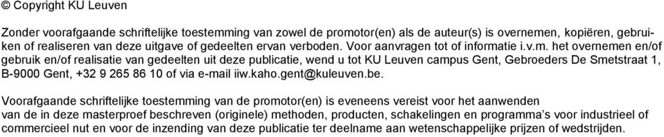 tie i.v.m. het overnemen en/of gebruik en/of realisatie van gedeelten uit deze publicatie, wend u tot KU Leuven campus Gent, Gebroeders De Smetstraat 1, B-9 Gent, +32 9 265 86 of via e-mail iiw.