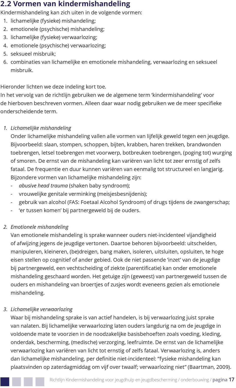 Hieronder lichten we deze indeling kort toe. In het vervolg van de richtlijn gebruiken we de algemene term kindermishandeling voor de hierboven beschreven vormen.