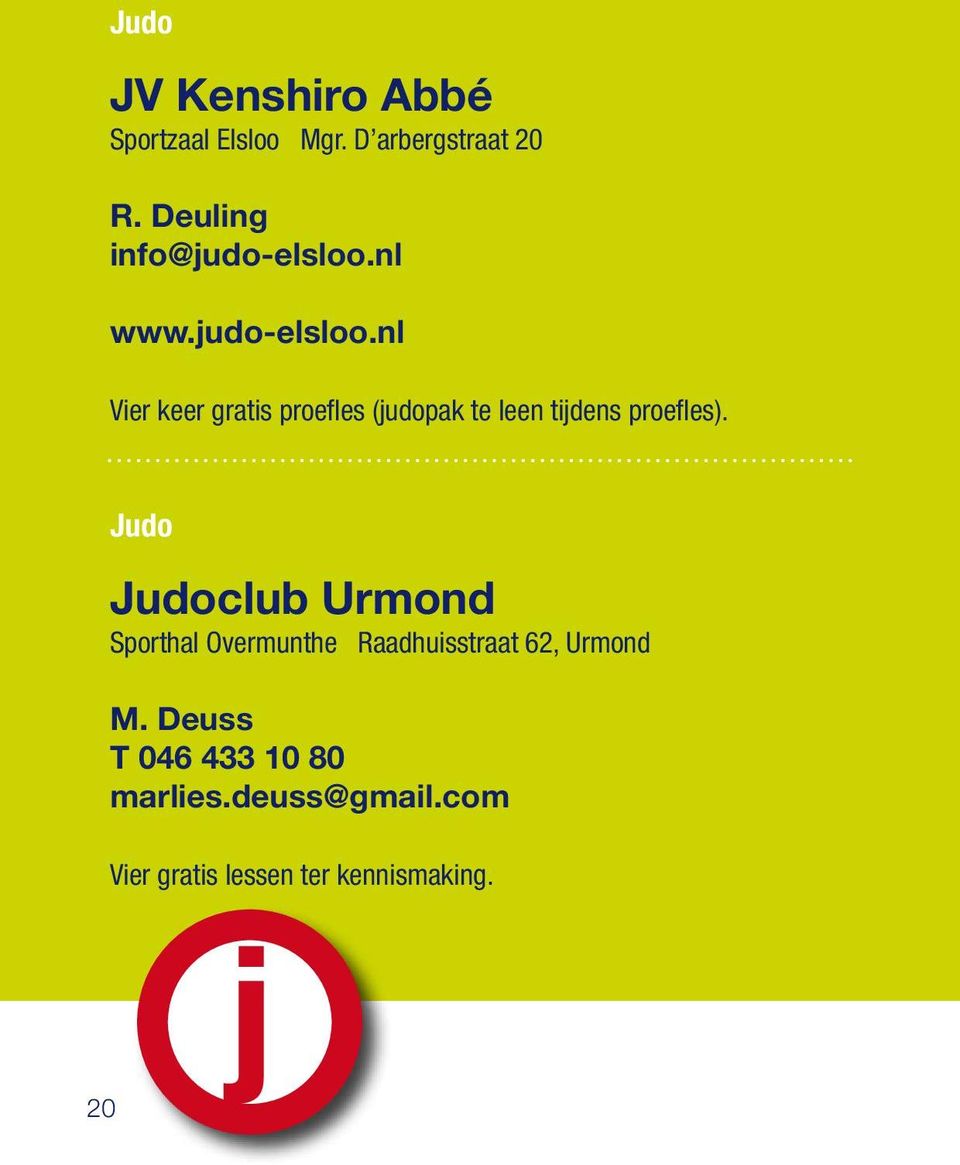 nl www.judo-elsloo.nl Vier keer gratis proefles (judopak te leen tijdens proefles).