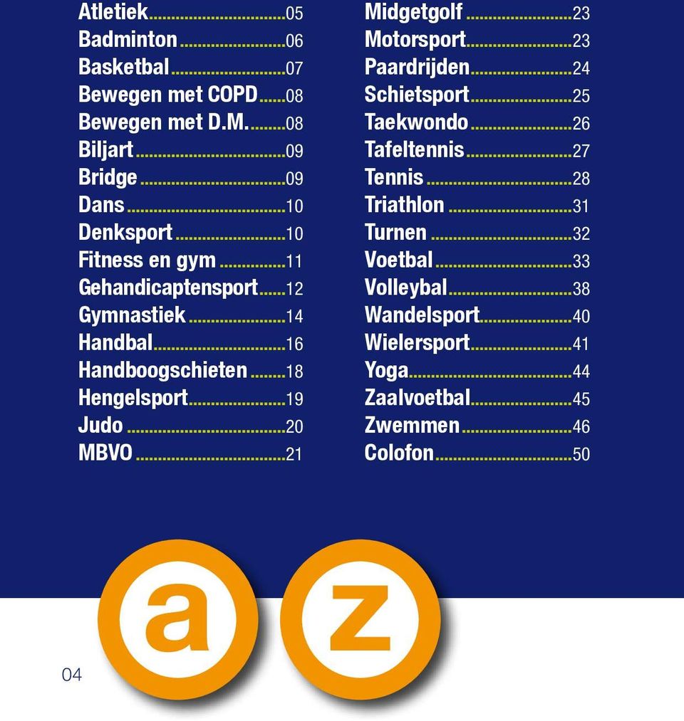 ..21 Midgetgolf...23 Motorsport...23 Paardrijden...24 Schietsport...25 Taekwondo...26 Tafeltennis...27 Tennis...28 Triathlon.