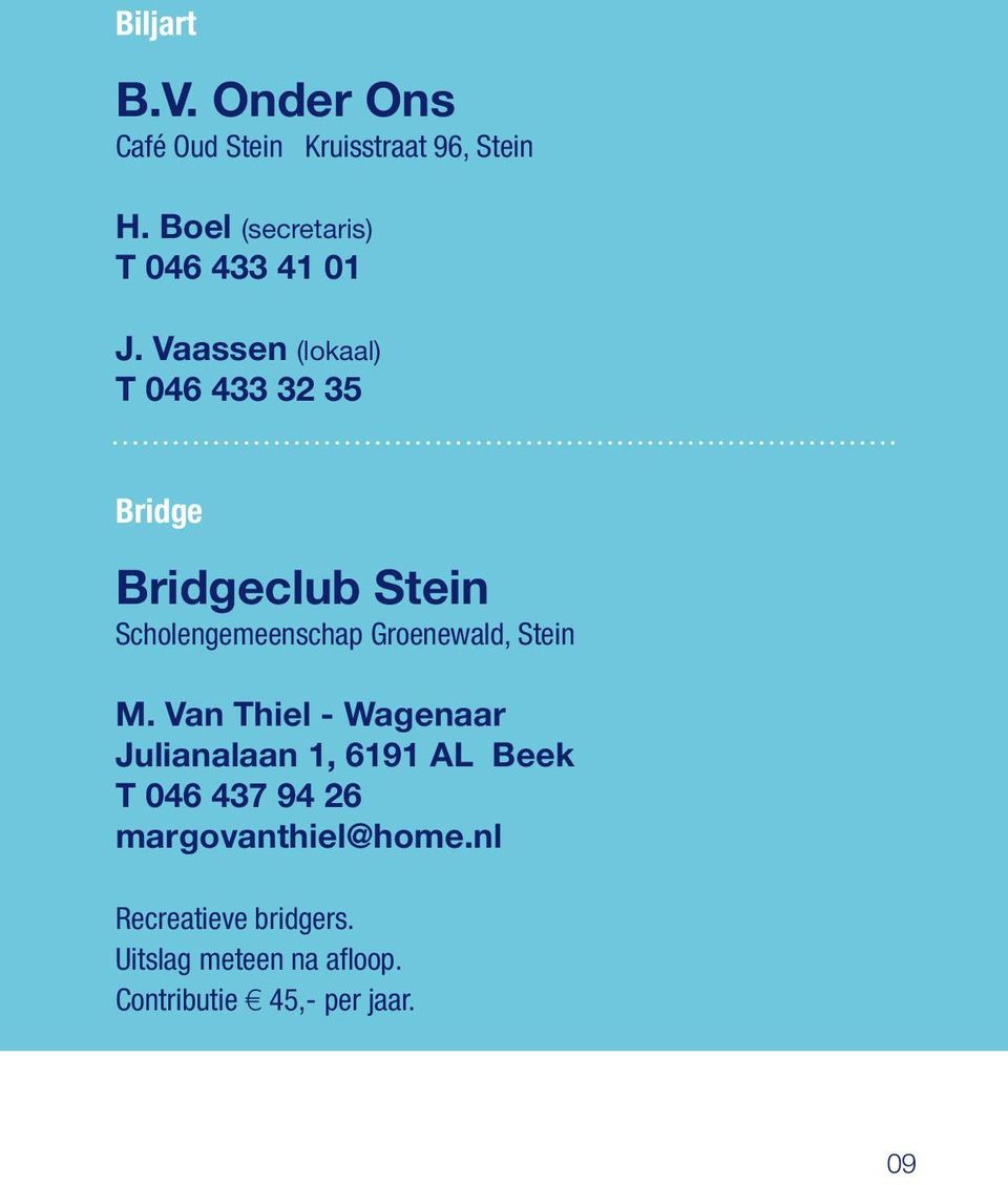 Vaassen (lokaal) T 046 433 32 35 Bridge Bridgeclub Stein Scholengemeenschap Groenewald,