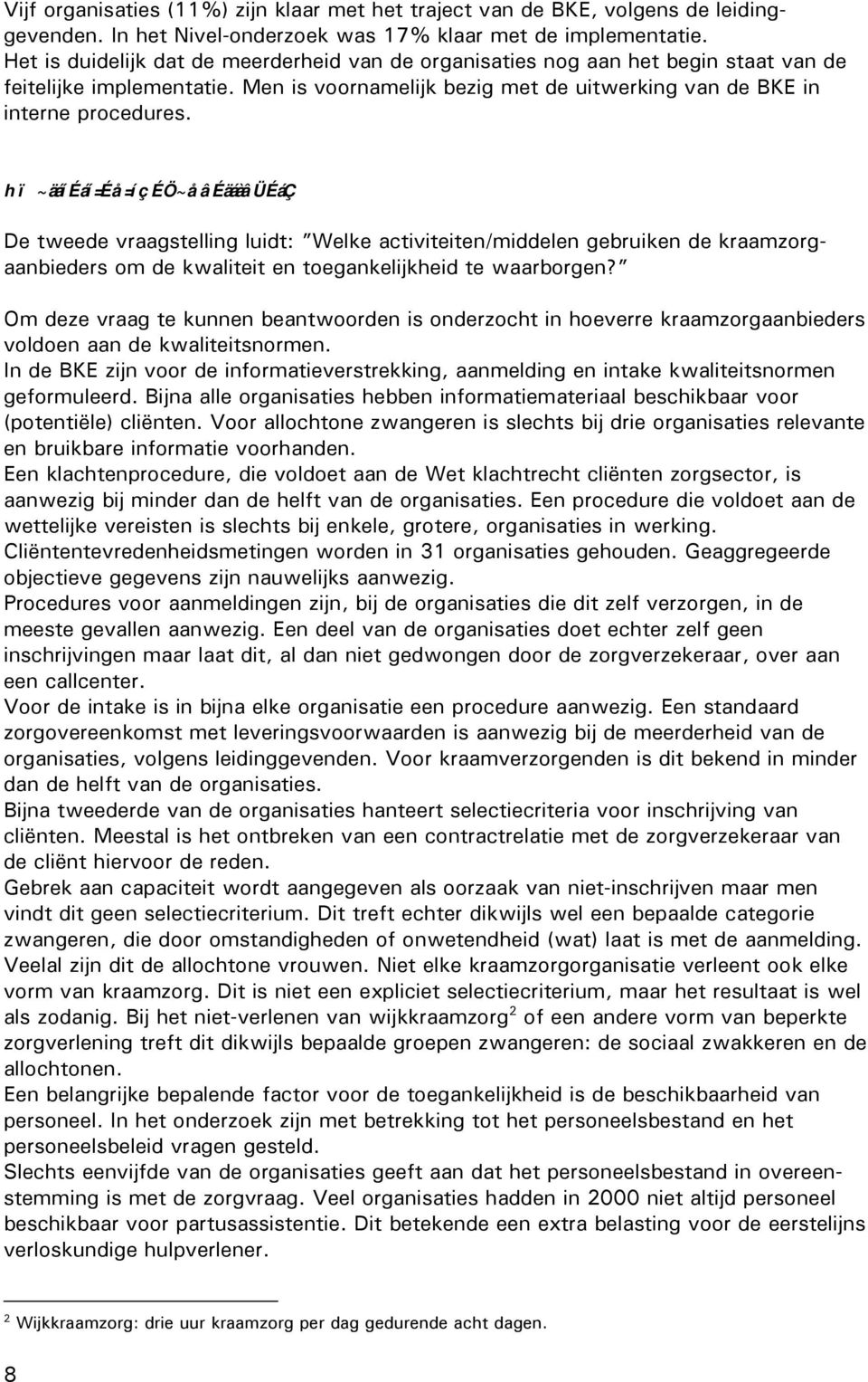 hï~äáíéáí=éå=íçéö~åâéäáàâüéáç De tweede vraagstelling luidt: Welke activiteiten/middelen gebruiken de kraamzorgaanbieders om de kwaliteit en toegankelijkheid te waarborgen?