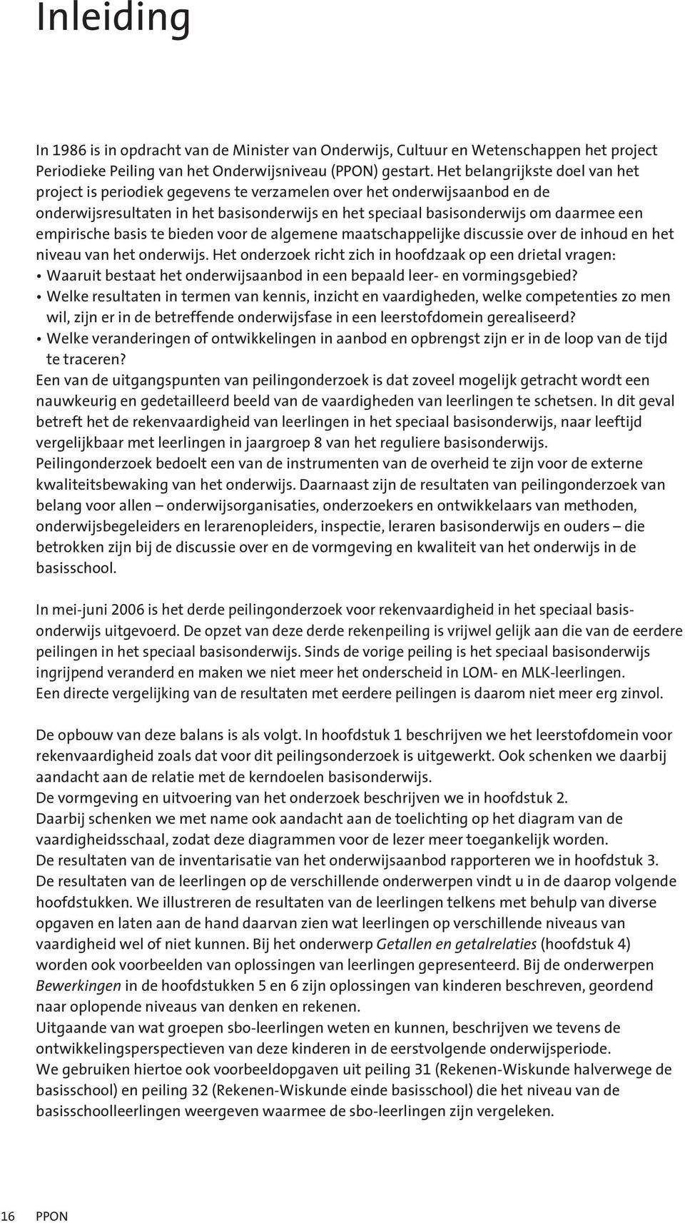 empirische basis te bieden voor de algemene maatschappelijke discussie over de inhoud en het niveau van het onderwijs.