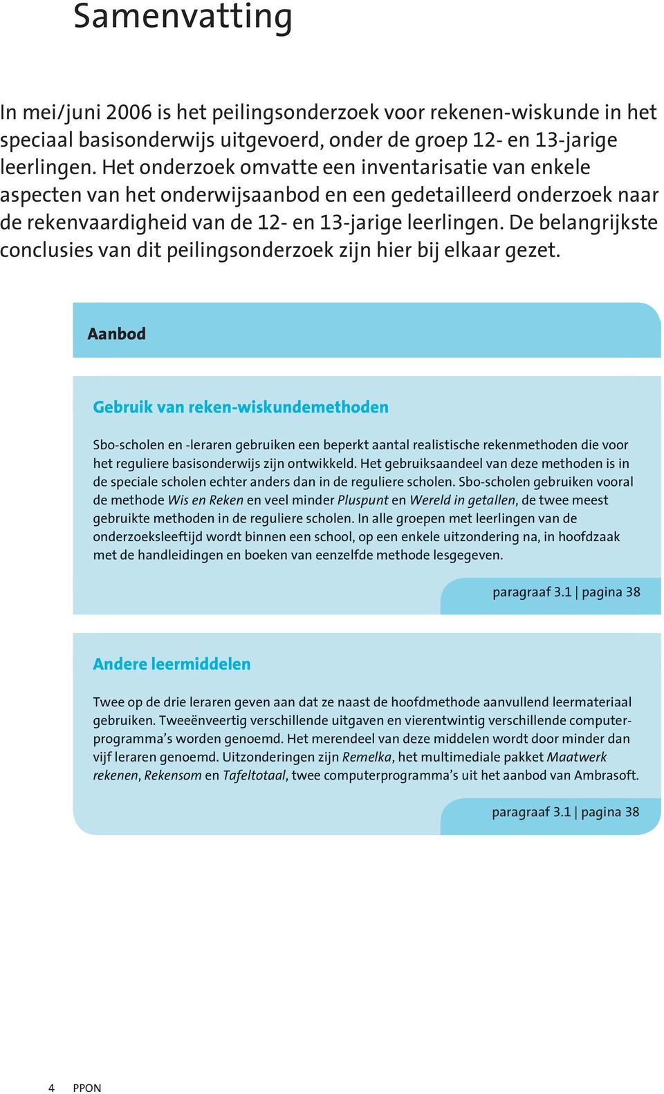 De belangrijkste conclusies van dit peilingsonderzoek zijn hier bij elkaar gezet.