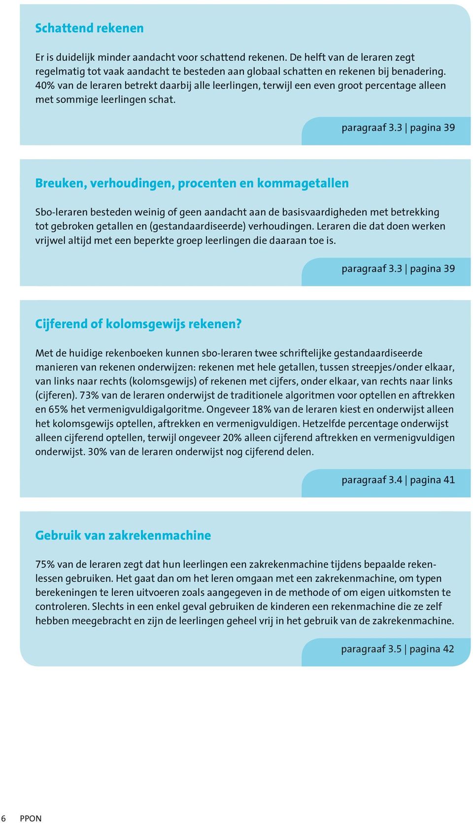 3 pagina 39 Breuken, verhoudingen, procenten en kommagetallen Sbo-leraren besteden weinig of geen aandacht aan de basisvaardigheden met betrekking tot gebroken getallen en (gestandaardiseerde)