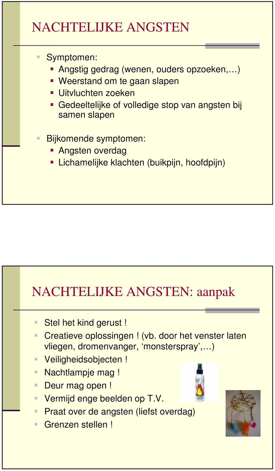 NACHTELIJKE ANGSTEN: aanpak Stel het kind gerust! Creatieve oplossingen! (vb.