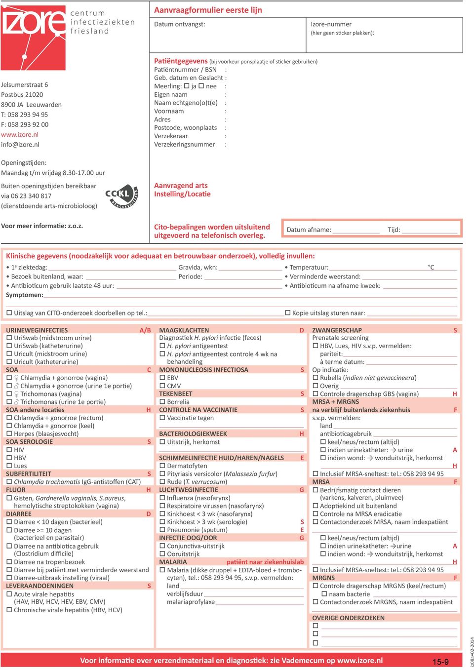 00 uur Buiten openingstijden bereikbaar via 06 23 340 817 (dienstdoende arts-microbioloog) Patiëntgegevens (bij voorkeur ponsplaatje of sticker gebruiken) Patiëntnummer / BSN : Geb.