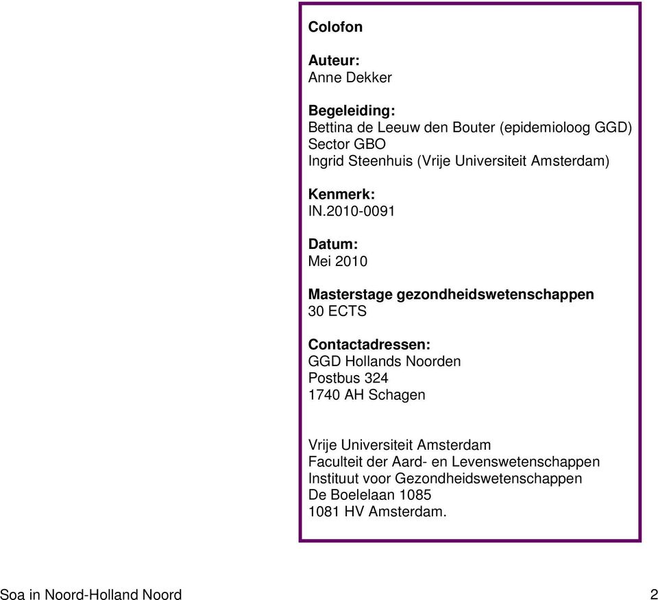 2010-0091 Datum: Mei 2010 Masterstage gezondheidswetenschappen 30 ECTS Contactadressen: GGD Hollands Noorden Postbus