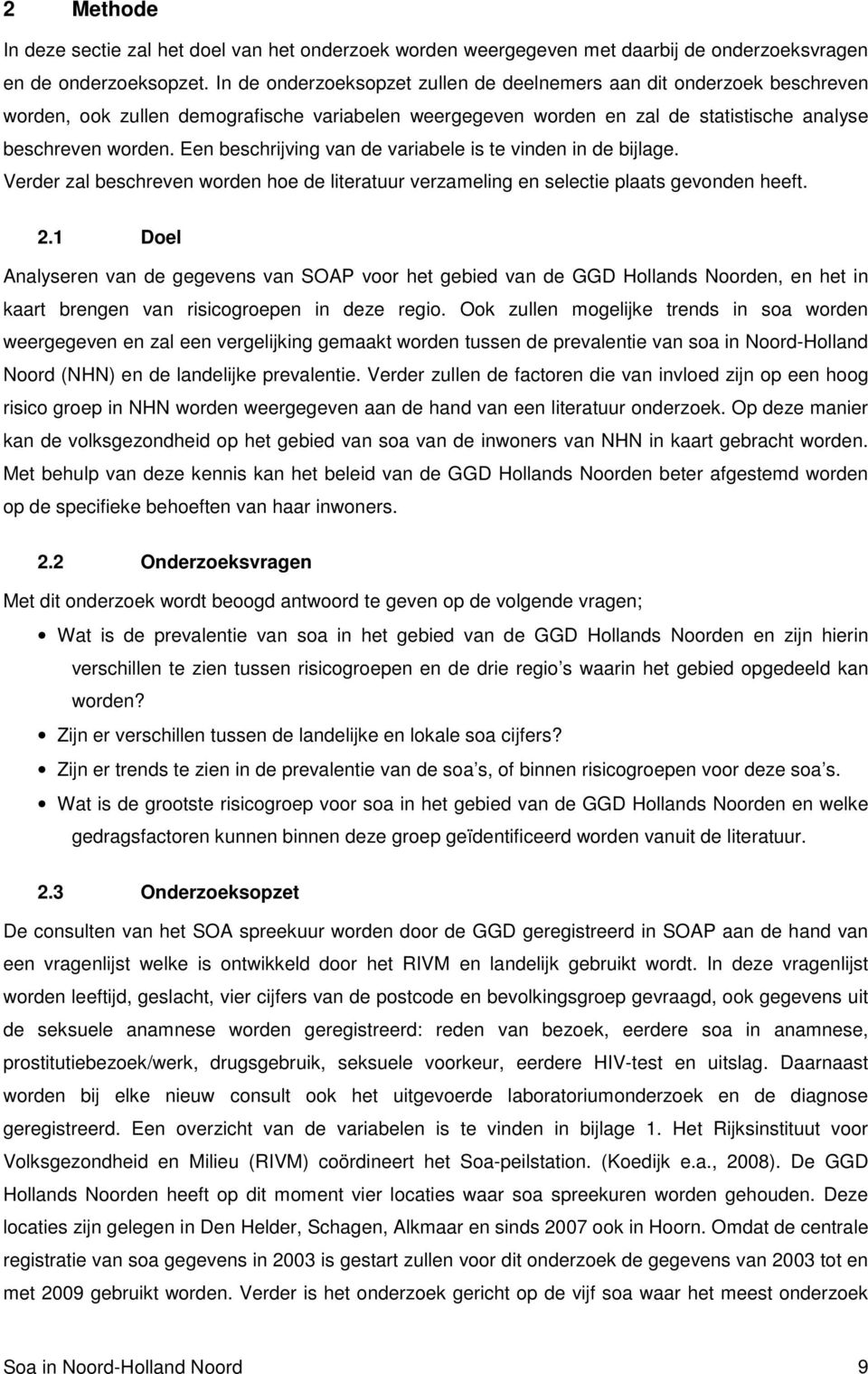 Een beschrijving van de variabele is te vinden in de bijlage. Verder zal beschreven worden hoe de literatuur verzameling en selectie plaats gevonden heeft. 2.