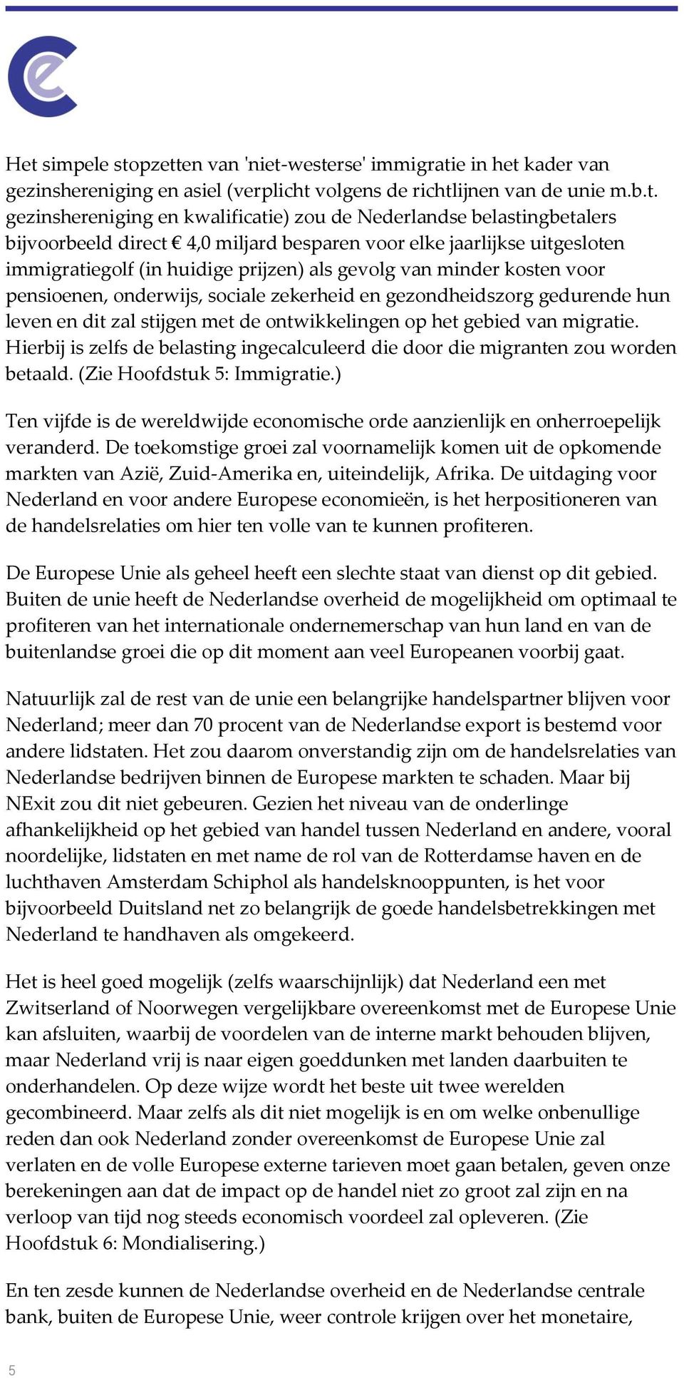 sociale zekerheid en gezondheidszorg gedurende hun leven en dit zal stijgen met de ontwikkelingen op het gebied van migratie.