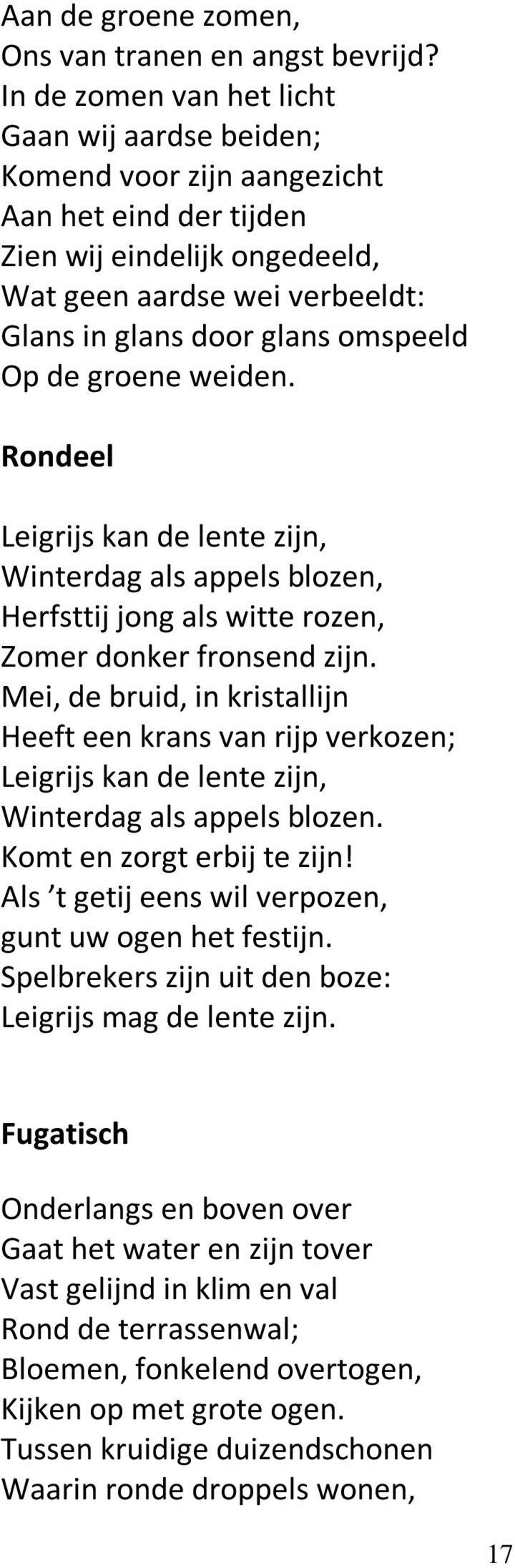 Op de groene weiden. Rondeel Leigrijs kan de lente zijn, Winterdag als appels blozen, Herfsttij jong als witte rozen, Zomer donker fronsend zijn.