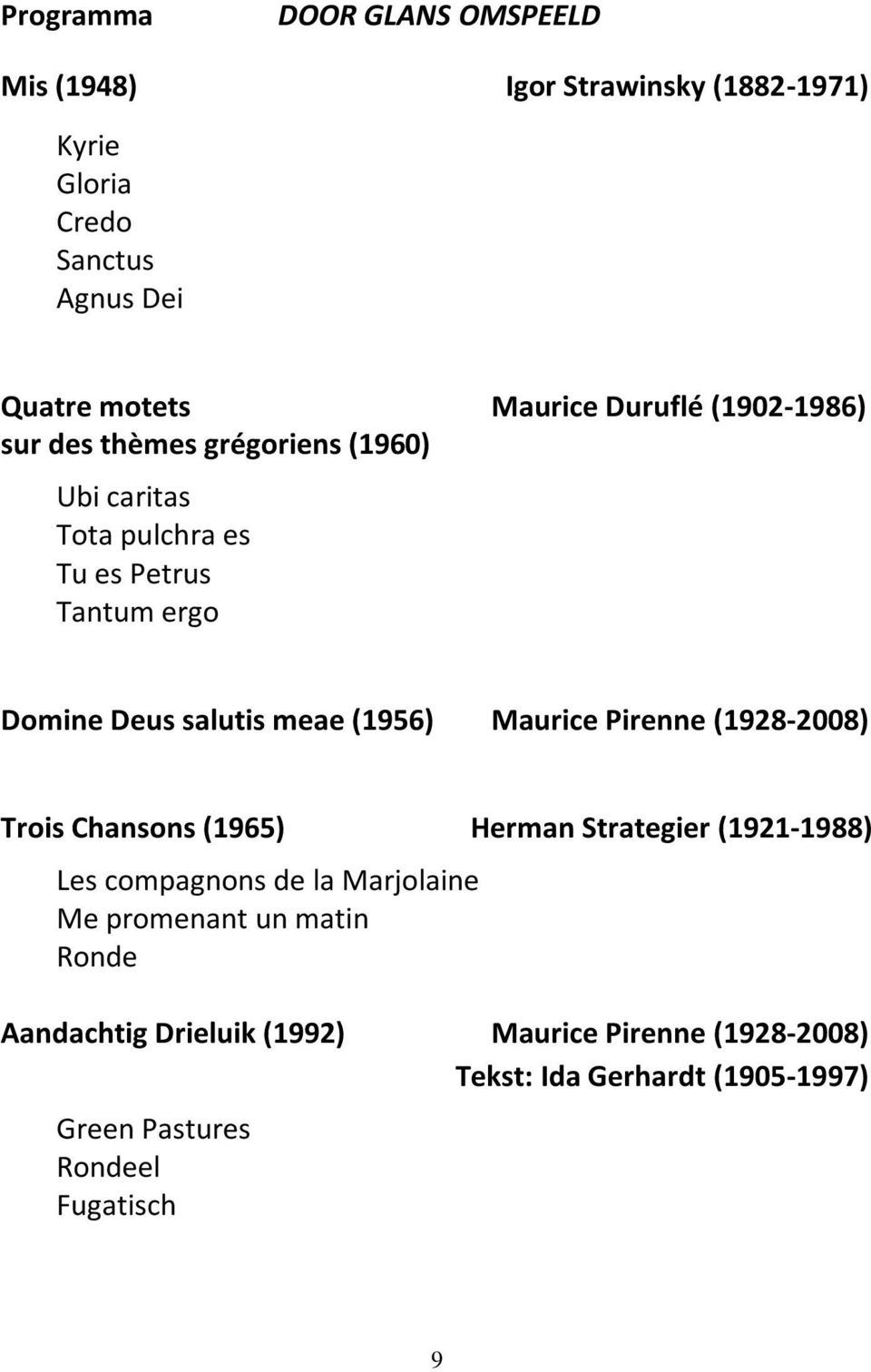 (1956) Maurice Pirenne (1928-2008) Trois Chansons (1965) Herman Strategier (1921-1988) Les compagnons de la Marjolaine Me promenant