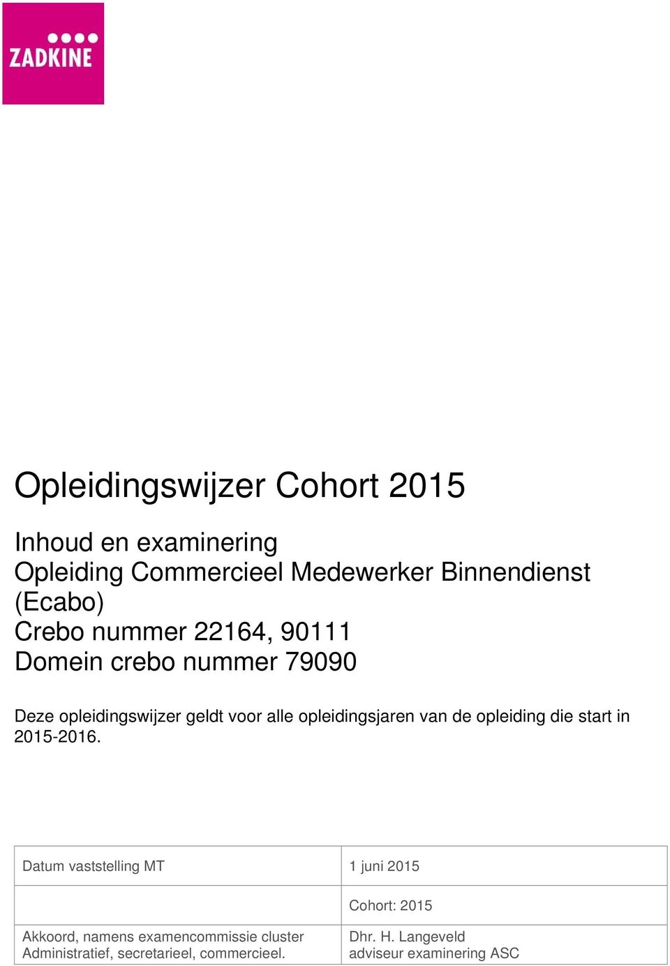 van de opleiding die start in 2015-2016.