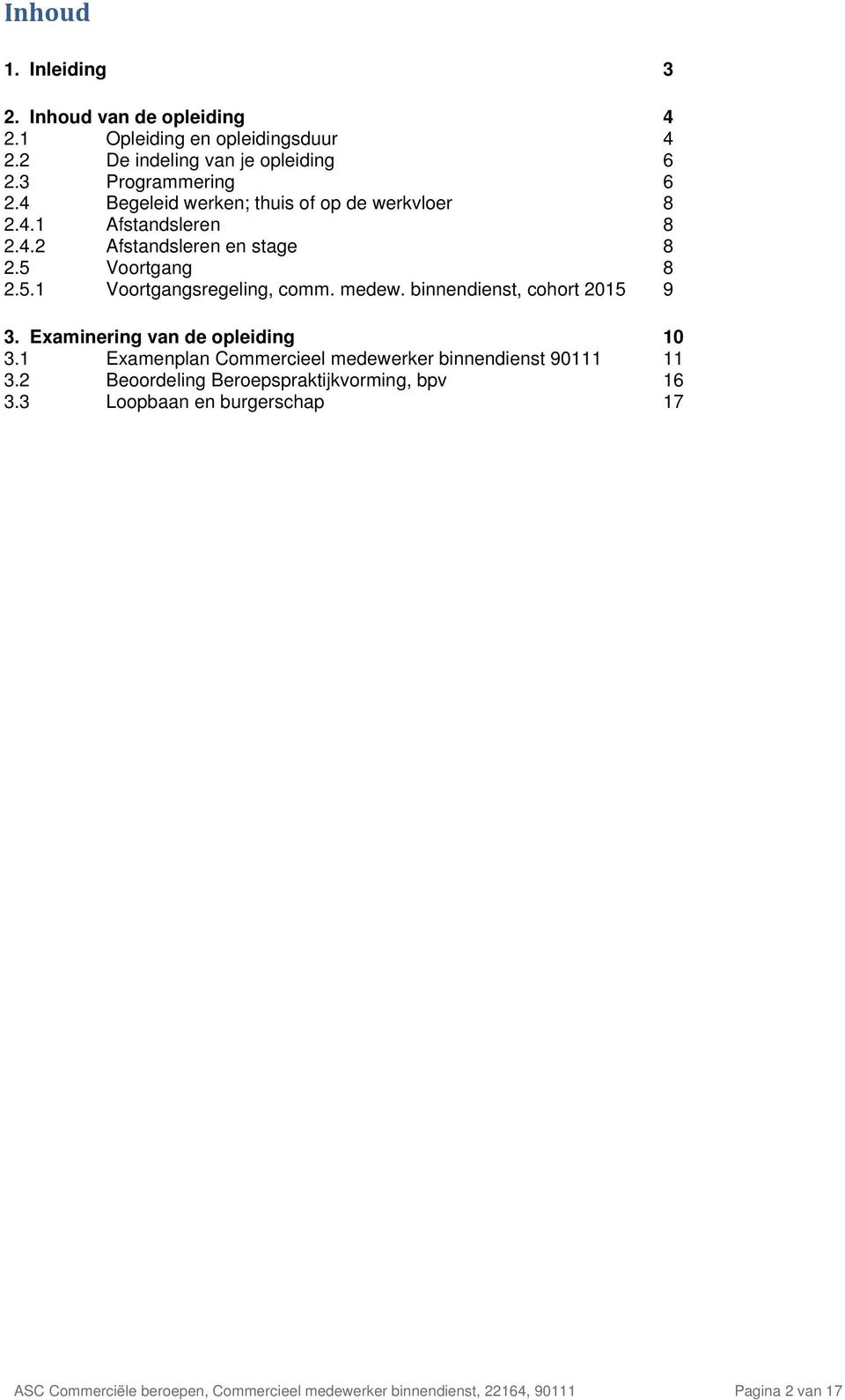 medew. binnendienst, cohort 2015 9 3. Examinering van de opleiding 10 3.1 Examenplan Commercieel medewerker binnendienst 90111 11 3.