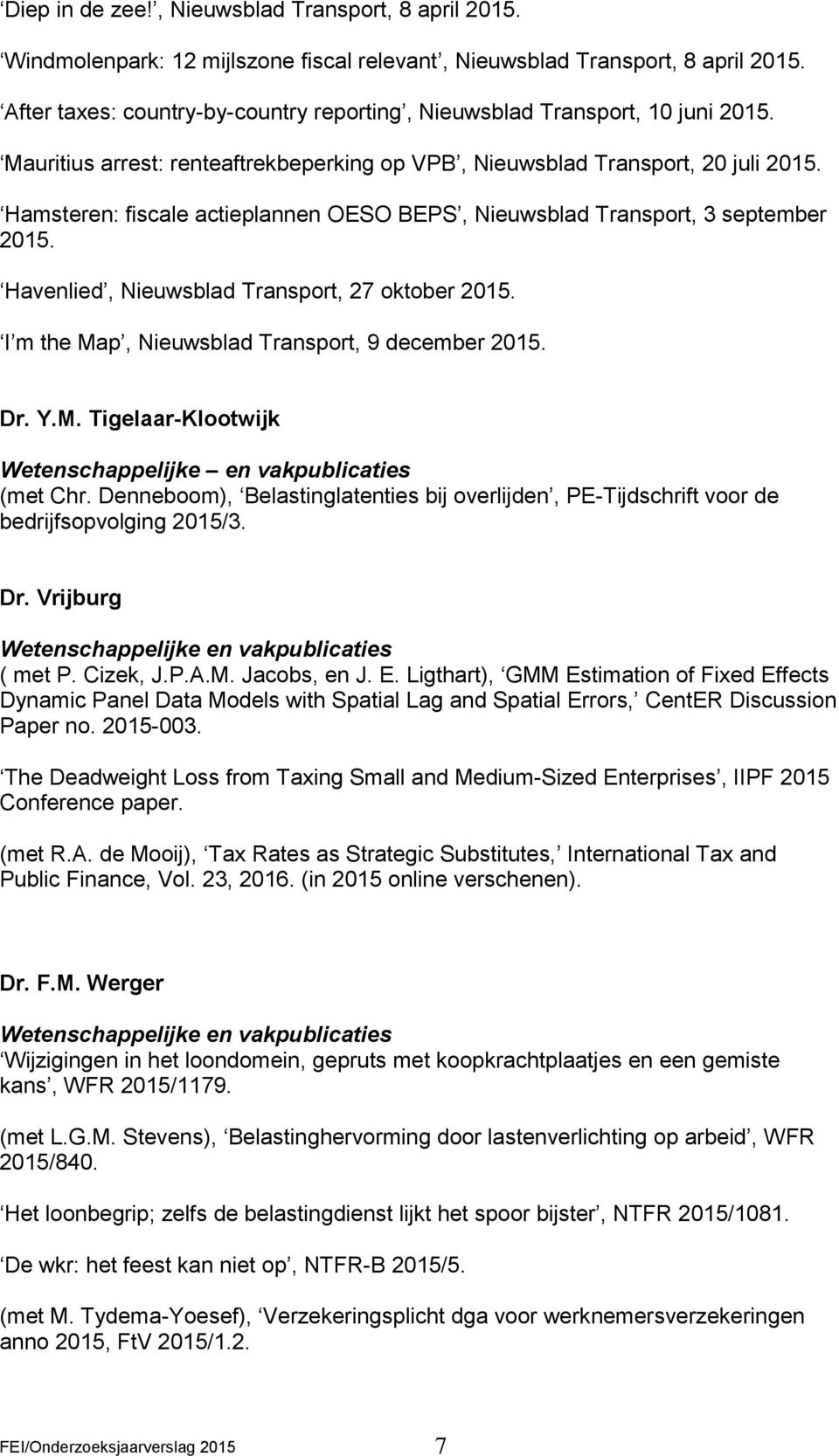 Hamsteren: fiscale actieplannen OESO BEPS, Nieuwsblad Transport, 3 september 2015. Havenlied, Nieuwsblad Transport, 27 oktober 2015. I m the Ma