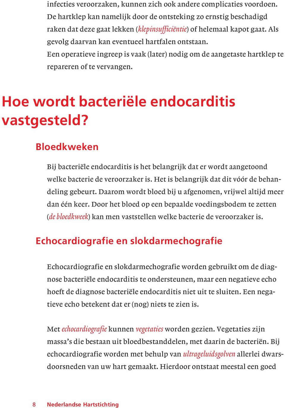 Een operatieve ingreep is vaak (later) nodig om de aangetaste hartklep te repareren of te vervangen. Hoe wordt bacteriële endocarditis vastgesteld?