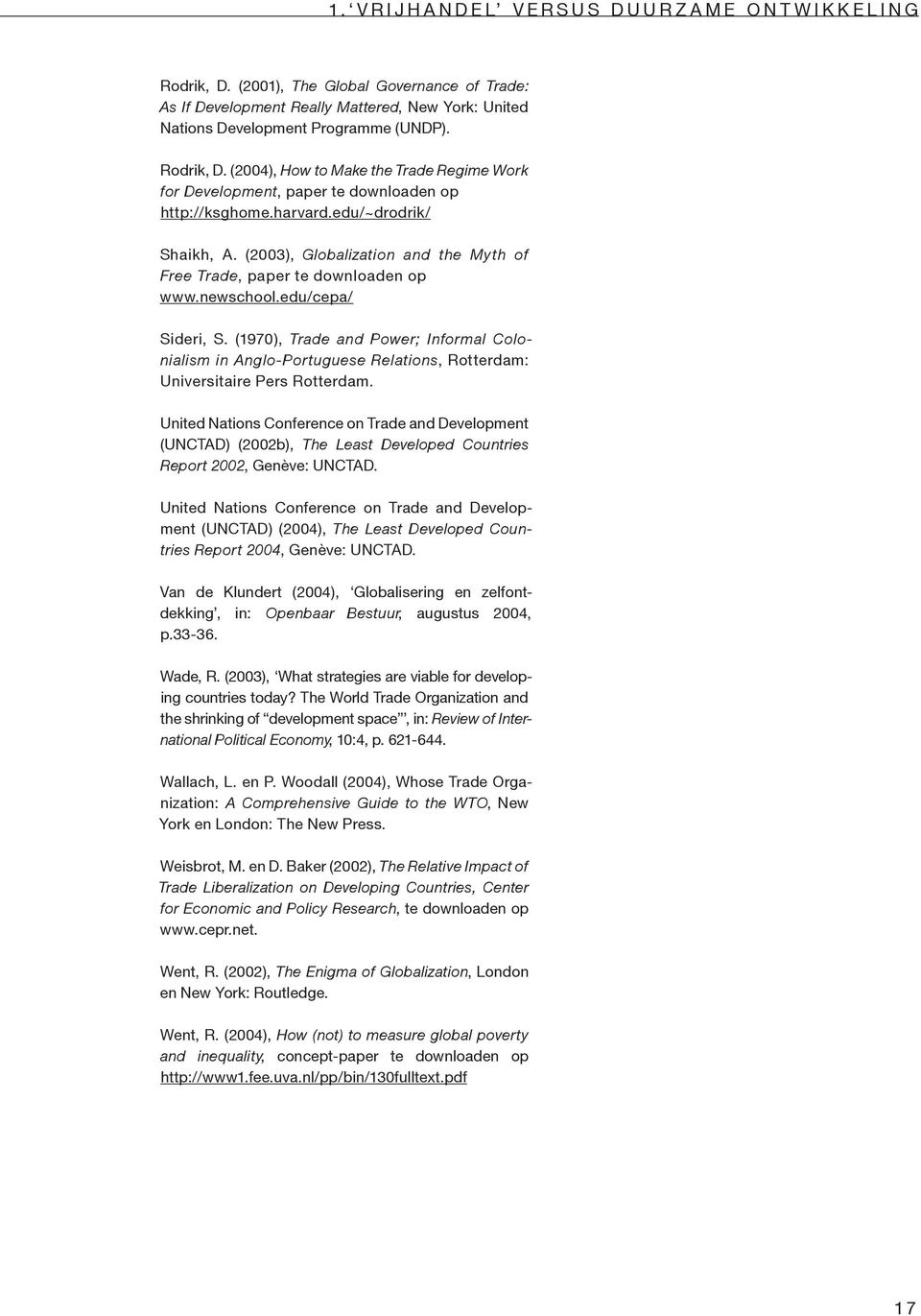 (2004), How to Make the Trade Regime Work for Development, paper te downloaden op http://ksghome.harvard.edu/~drodrik/ Shaikh, A.