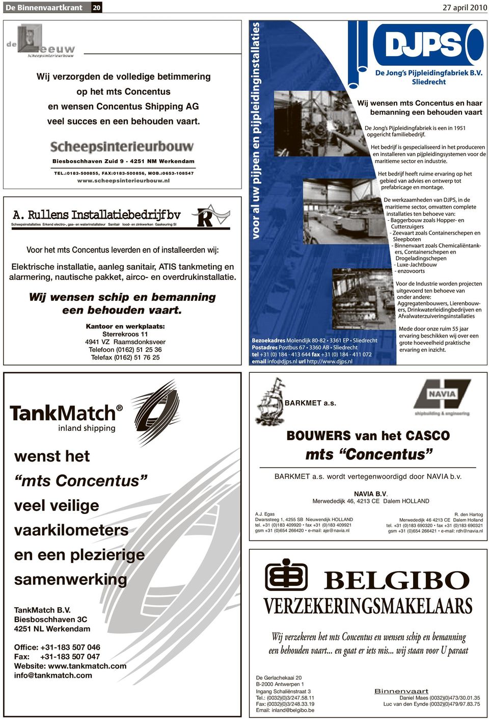 nl Voor het mts Concentus leverden en of installeerden wij: Elektrische installatie, aanleg sanitair, ATIS tankmeting en alarmering, nautische pakket, airco- en overdrukinstallatie.