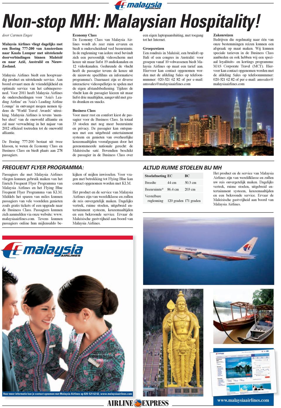 Malaysia Airlines biedt een hoogwaardig product en uitstekende service. Aan boord ervaart men de vriendelijkheid en optimale service van het cabinepersoneel.