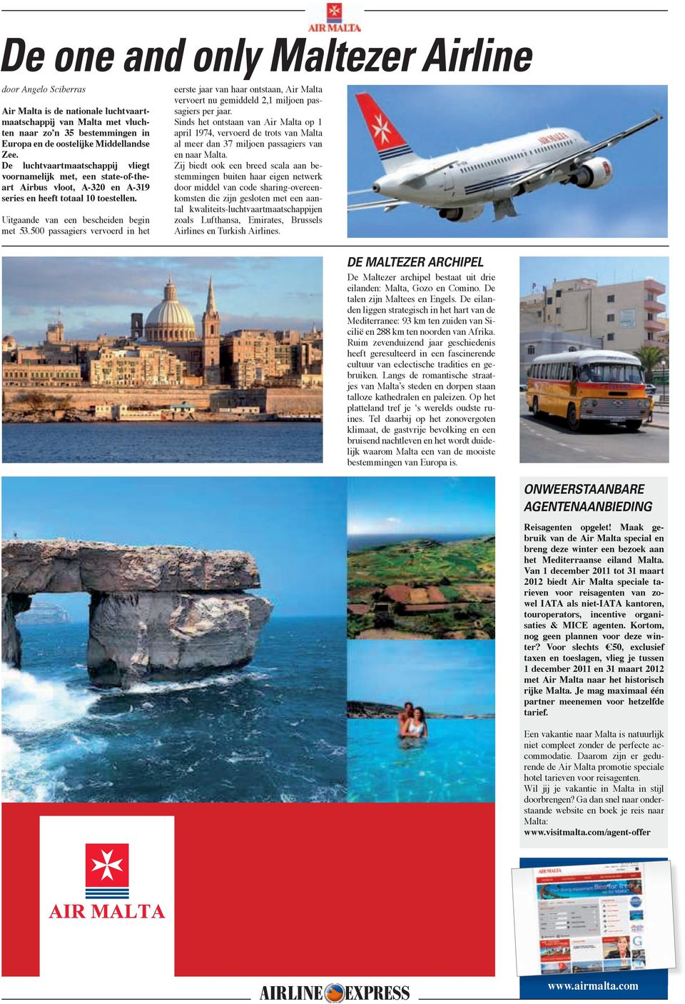 500 passagiers vervoerd in het eerste jaar van haar ontstaan, Air Malta vervoert nu gemiddeld 2,1 miljoen passagiers per jaar.