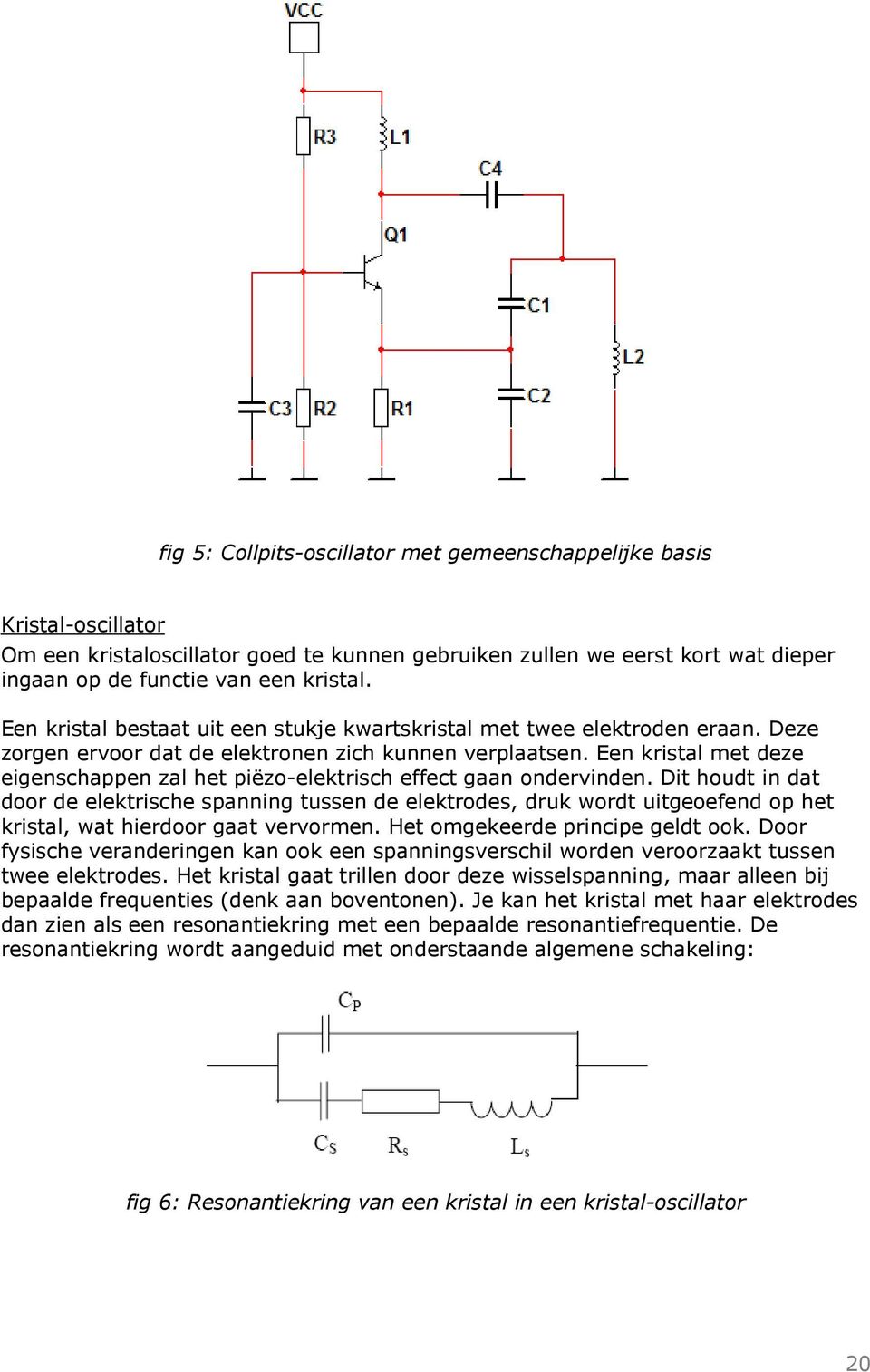 Een kristal met deze eigenschappen zal het piëzo-elektrisch effect gaan ondervinden.