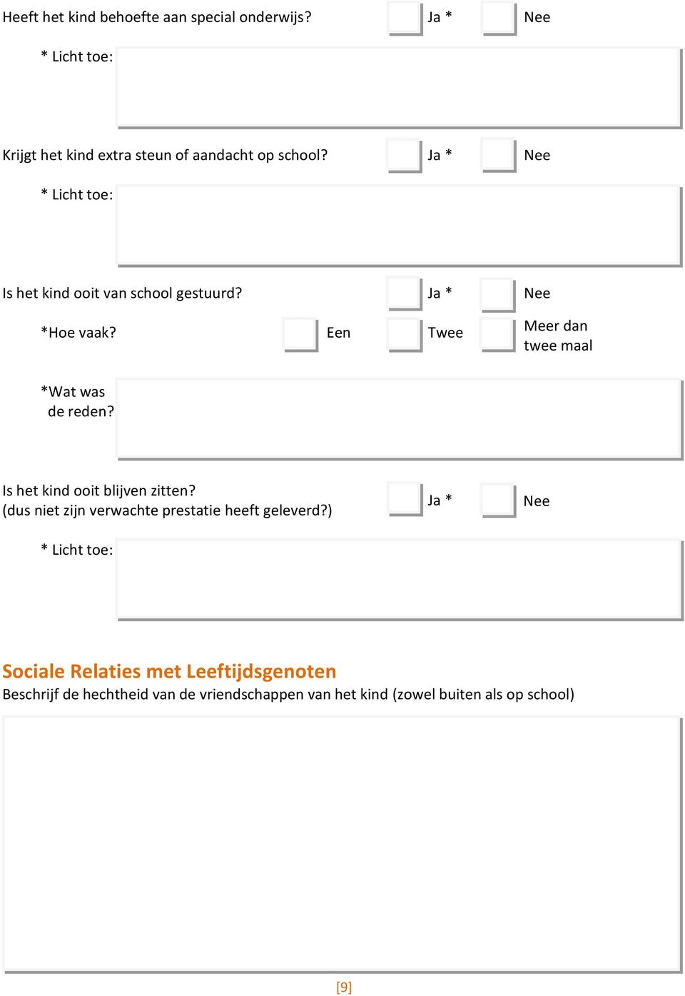 Is het kind ooit blijven zitten? (dus niet zijn verwachte prestatie heeft geleverd?