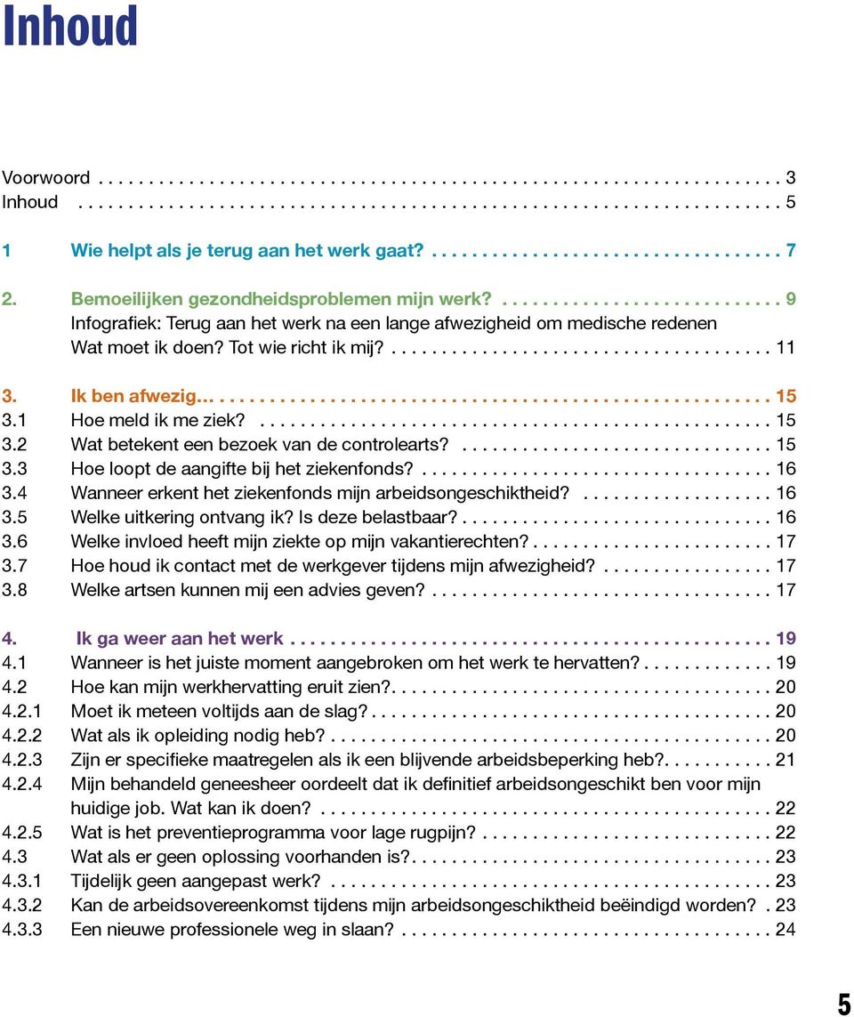 ...15 3.3 Hoe loopt de aangifte bij het ziekenfonds?...16 3.4 Wanneer erkent het ziekenfonds mijn arbeidsongeschiktheid?...16 3.5 Welke uitkering ontvang ik? Is deze belastbaar?...16 3.6 Welke invloed heeft mijn ziekte op mijn vakantierechten?