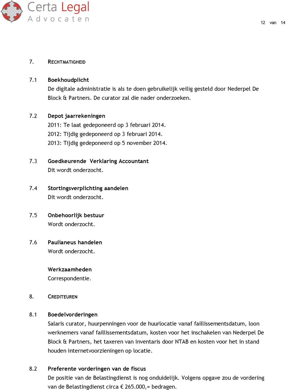 7.5 Onbehoorlijk bestuur Wordt onderzocht. 7.6 Paulianeus handelen Wordt onderzocht. Correspondentie. 8. CREDITEUREN 8.