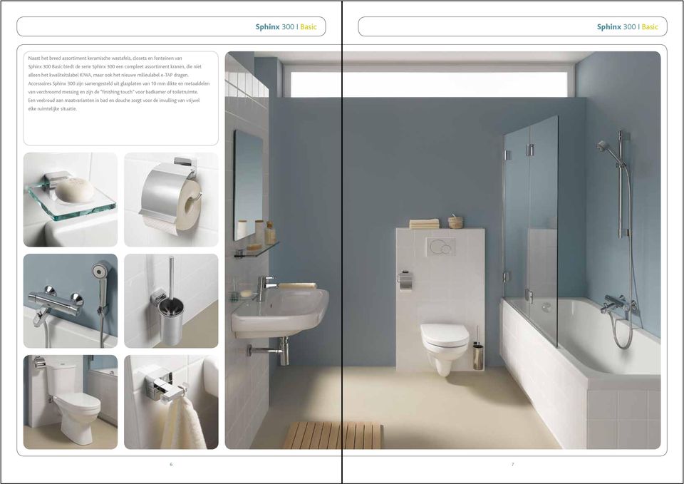Accessoires Sphinx 300 zijn samengesteld uit glasplaten van 10 mm dikte en metaaldelen van verchroomd messing en zijn de finishing