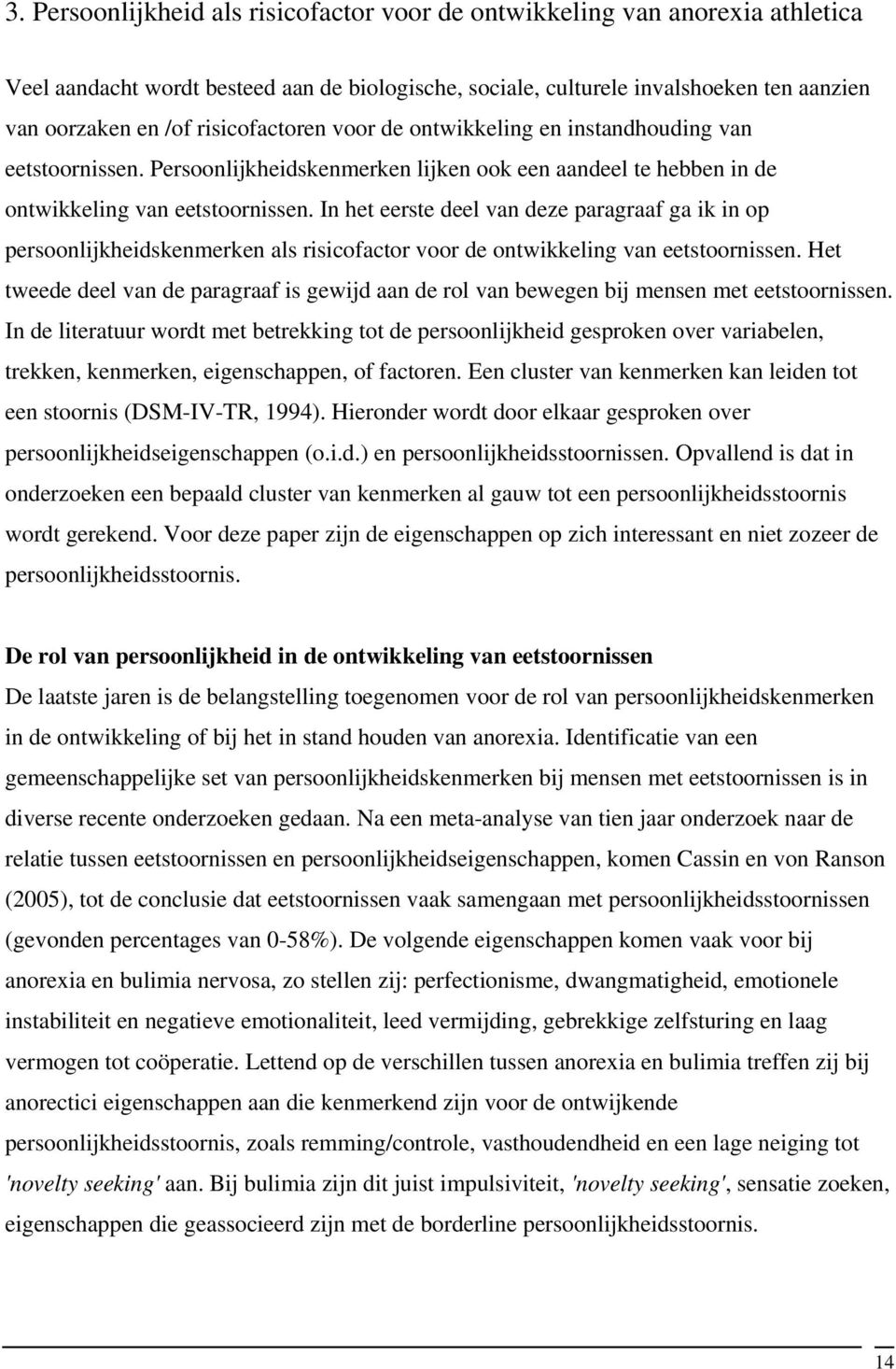 In het eerste deel van deze paragraaf ga ik in op persoonlijkheidskenmerken als risicofactor voor de ontwikkeling van eetstoornissen.