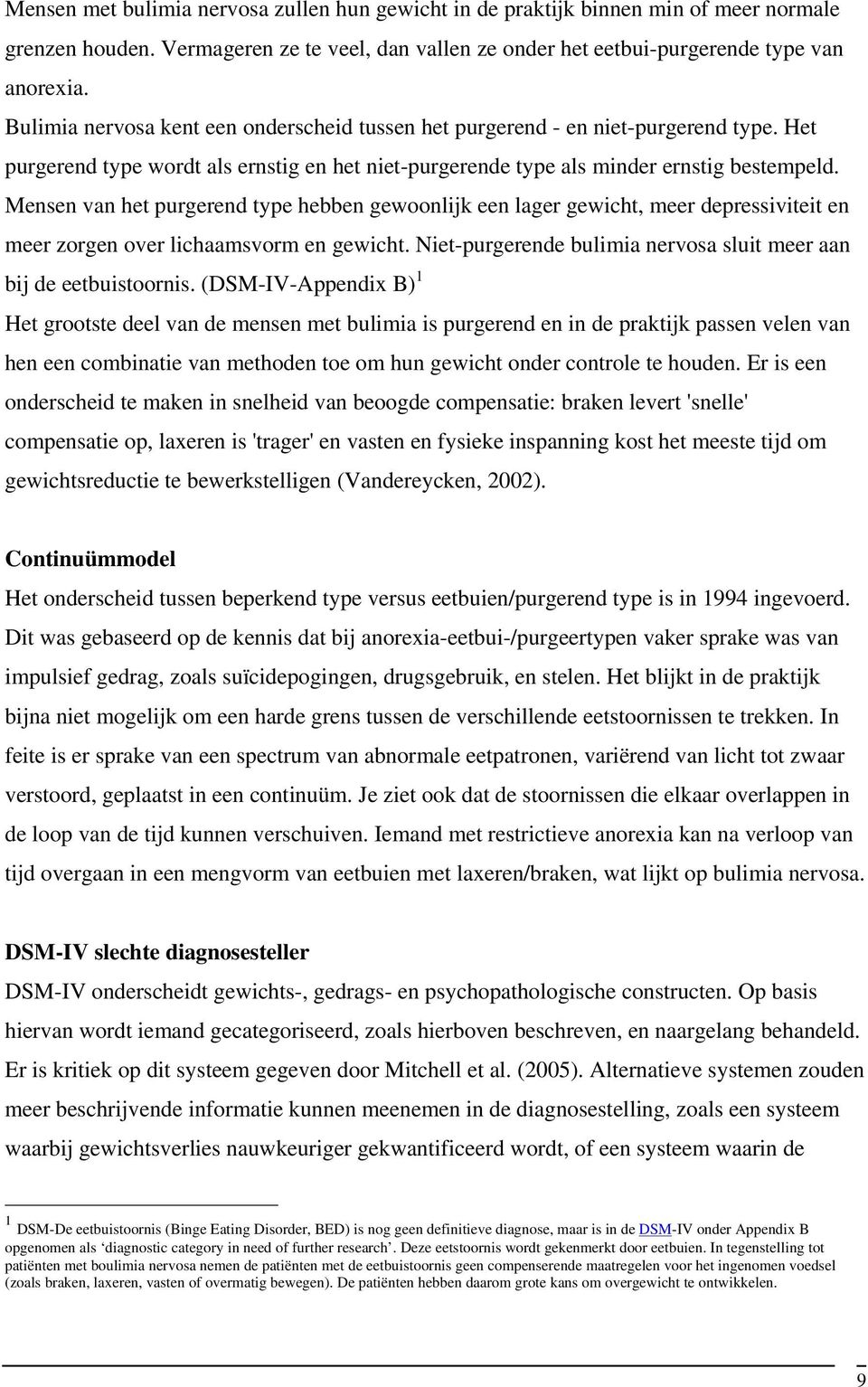 Mensen van het purgerend type hebben gewoonlijk een lager gewicht, meer depressiviteit en meer zorgen over lichaamsvorm en gewicht.