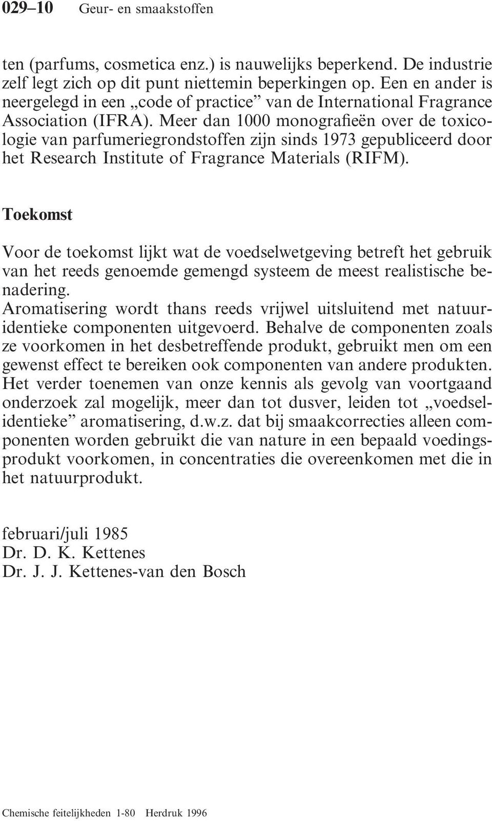 Meer dan 1000 monografieën over de toxicologie van parfumeriegrondstoffen zijn sinds 1973 gepubliceerd door het Research Institute of Fragrance Materials (RIFM).