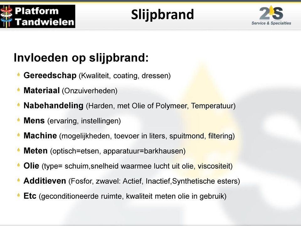 spuitmond, filtering) Meten (optisch=etsen, apparatuur=barkhausen) Olie (type= schuim,snelheid waarmee lucht uit olie,